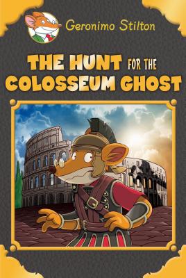 The Hunt for the Colosseum Ghost - Geronimo Stilton