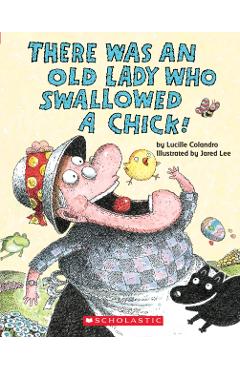 There Was an Old Lady Who Swallowed a Chick! - Lucille Colandro