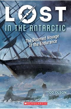 Lost in the Antarctic: The Doomed Voyage of the Endurance (Lost #4), Volume 4: The Doomed Voyage of the Endurance - Tod Olson