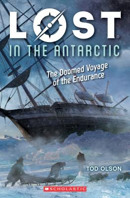 Lost in the Antarctic: The Doomed Voyage of the Endurance (Lost #4), Volume 4: The Doomed Voyage of the Endurance - Tod Olson