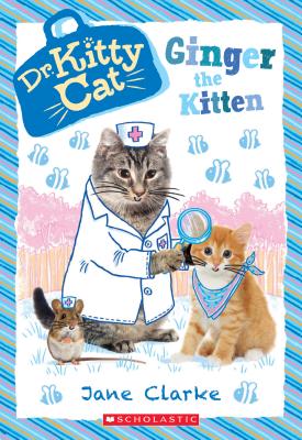 Ginger the Kitten (Dr. Kittycat #9), Volume 9 - Jane Clarke