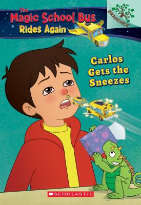 Carlos Gets the Sneezes: Exploring Allergies (the Magic School Bus Rides Again #3), Volume 3 - Judy Katschke