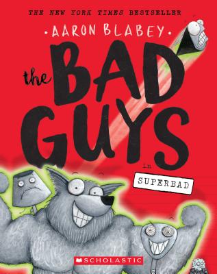 The Bad Guys in Superbad (the Bad Guys #8), Volume 8 - Aaron Blabey
