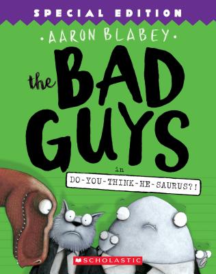 The Bad Guys in Do-You-Think-He-Saurus?]: Special Edition (the Bad Guys #7), Volume 7 - Aaron Blabey