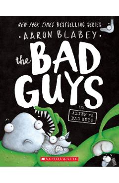 The Bad Guys in Alien Vs Bad Guys (the Bad Guys #6), Volume 6 - Aaron Blabey
