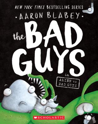 The Bad Guys in Alien Vs Bad Guys (the Bad Guys #6), Volume 6 - Aaron Blabey