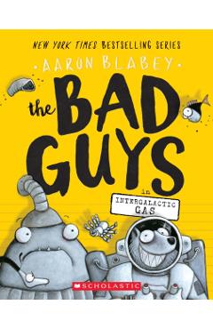 The Bad Guys in Intergalactic Gas (the Bad Guys #5), Volume 5 - Aaron Blabey
