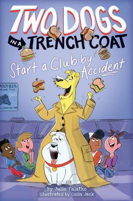 Two Dogs in a Trench Coat Start a Club by Accident (Two Dogs in a Trench Coat #2), Volume 2 - Julie Falatko