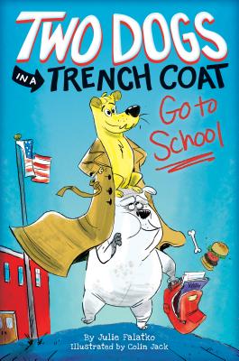 Two Dogs in a Trench Coat Go to School (Two Dogs in a Trench Coat #1), Volume 1 - Julie Falatko