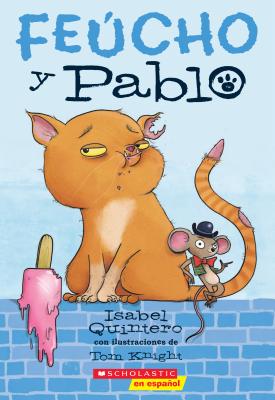 Fe�cho Y Pablo (Ugly Cat & Pablo), Volume 1 - Isabel Quintero