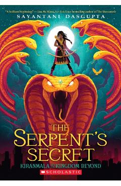 The Serpent's Secret (Kiranmala and the Kingdom Beyond #1), Volume 1 - Sayantani Dasgupta