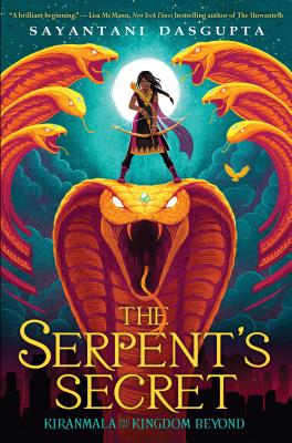 The Serpent's Secret (Kiranmala and the Kingdom Beyond #1), Volume 1 - Sayantani Dasgupta