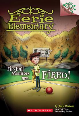 The Hall Monitors Are Fired!: A Branches Book (Eerie Elementary #8), Volume 8 - Jack Chabert