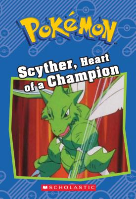 Scyther, Heart of a Champion (Pok�mon Classic Chapter Book #4) - Sheila Sweeny