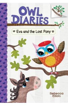 Coperta cărții 'Eva and the Lost Pony: A Branches Book (Owl Diaries #8), Volume 8 - Rebecca Elliott'