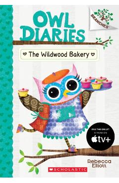 The Wildwood Bakery: A Branches Book (Owl Diaries #7), Volume 7 - Rebecca Elliott