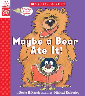 Maybe a Bear Ate It (a Storyplay Book) - Robie H. Harris