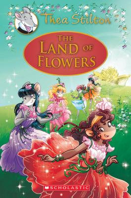 The Land of Flowers (Thea Stilton: Special Edition #6), Volume 6: A Geronimo Stilton Adventure - Thea Stilton
