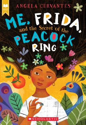 Me, Frida, and the Secret of the Peacock Ring - Angela Cervantes