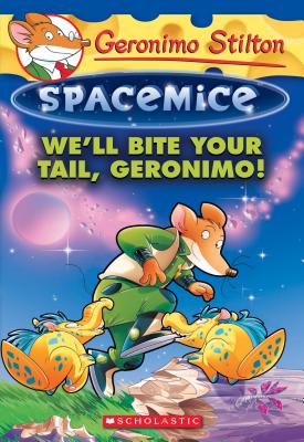 We'll Bite Your Tail, Geronimo! (Geronimo Stilton Spacemice #11), Volume 11 - Geronimo Stilton
