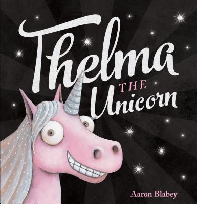 Thelma the Unicorn - Aaron Blabey