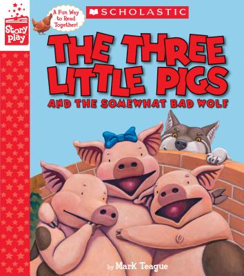 The Three Little Pigs and the Somewhat Bad Wolf (a Storyplay Book) - Mark Teague