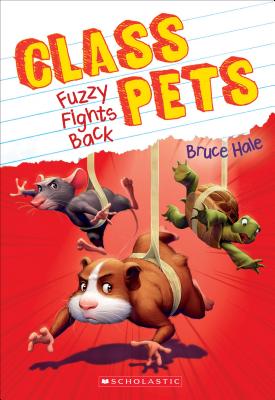 Fuzzy Fights Back (Class Pets #4), Volume 4 - Bruce Hale
