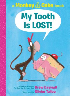 My Tooth Is Lost!: A Monkey & Cake Book - Drew Daywalt