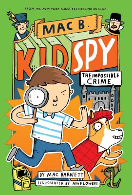 The Impossible Crime (Mac B., Kid Spy #2), Volume 2 - Mac Barnett
