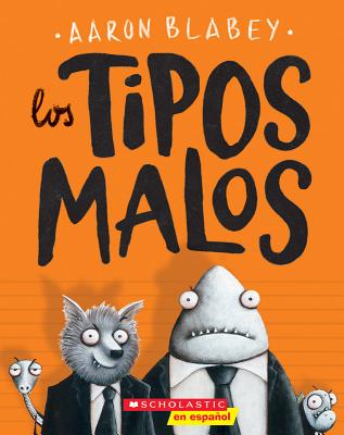 Los Tipos Malos (the Bad Guys), Volume 1 - Aaron Blabey