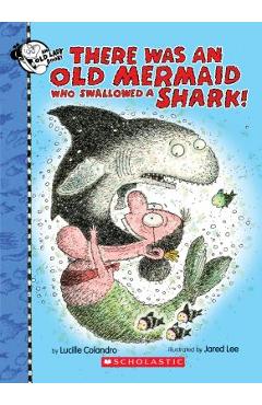 Poza produsului There Was an Old Mermaid Who Swallowed a Shark! - Lucille Colandro