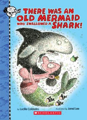 There Was an Old Mermaid Who Swallowed a Shark! - Lucille Colandro
