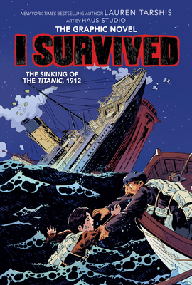 I Survived the Sinking of the Titanic, 1912 (I Survived Graphic Novel #1): A Graphix Book, Volume 1 - Lauren Tarshis