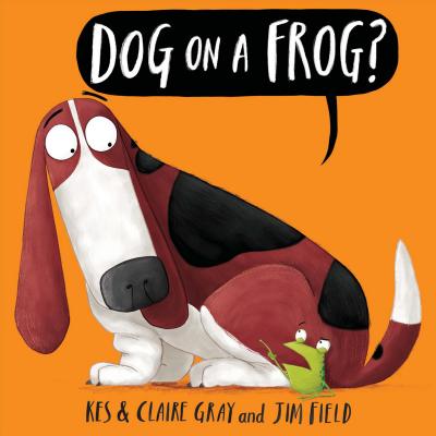 Dog on a Frog? - Kes Gray