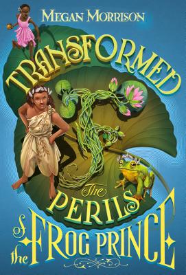 Transformed: The Perils of the Frog Prince - Megan Morrison