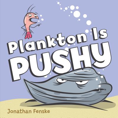 Plankton Is Pushy - Jonathan Fenske