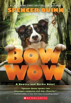 Bow Wow: A Bowser and Birdie Novel - Spencer Quinn