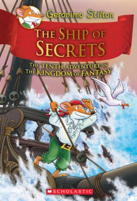 The Ship of Secrets (Geronimo Stilton and the Kingdom of Fantasy #10), Volume 10 - Geronimo Stilton