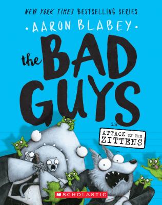 The Bad Guys in Attack of the Zittens (the Bad Guys #4), Volume 4 - Aaron Blabey