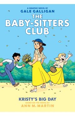 Kristy's Big Day (the Baby-Sitters Club Graphic Novel #6): A Graphix Book, Volume 6: Full-Color Edition - Ann M. Martin