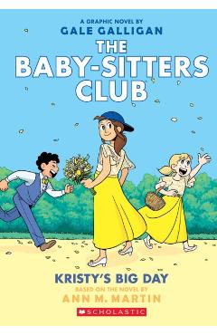 Kristy's Big Day (the Baby-Sitters Club Graphix #6), Volume 6: Full-Color Edition - Ann M. Martin