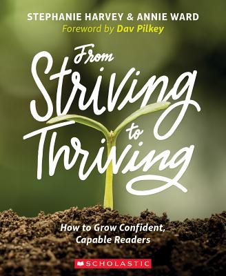 From Striving to Thriving: How to Grow Confident, Capable Readers - Stephanie Harvey