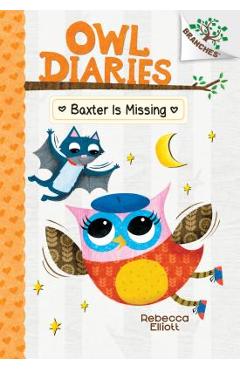 Coperta cărții 'Baxter Is Missing: A Branches Book (Owl Diaries #6), Volume 6 - Rebecca Elliott'