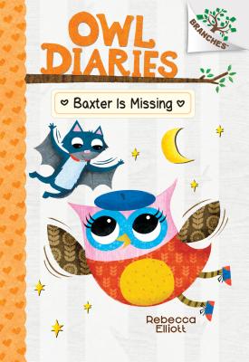 Baxter Is Missing: A Branches Book (Owl Diaries #6), Volume 6 - Rebecca Elliott
