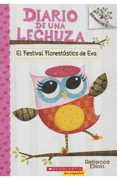 Coperta cărții 'El Diario de Una Lechuza #1: El Festival Florest�stico de Eva (Eva's Treetop Festival), Volume 1: Un Libro de la Serie'