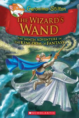 The Wizard's Wand (Geronimo Stilton and the Kingdom of Fantasy #9), Volume 9 - Geronimo Stilton