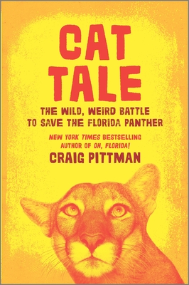 Cat Tale: The Wild, Weird Battle to Save the Florida Panther - Craig Pittman