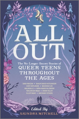 All Out: The No-Longer-Secret Stories of Queer Teens Throughout the Ages - Saundra Mitchell