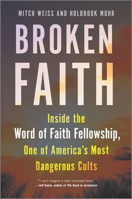 Broken Faith: Inside the Word of Faith Fellowship, One of America's Most Dangerous Cults - Mitch Weiss