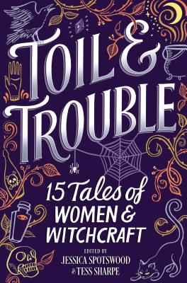 Toil & Trouble: 15 Tales of Women & Witchcraft - Tess Sharpe